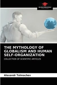 bokomslag The Mythology of Globalism and Human Self-Organization