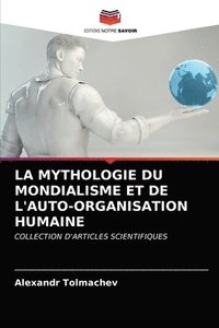 bokomslag La Mythologie Du Mondialisme Et de l'Auto-Organisation Humaine