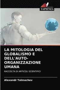 bokomslag La Mitologia del Globalismo E Dell'auto-Organizzazione Umana