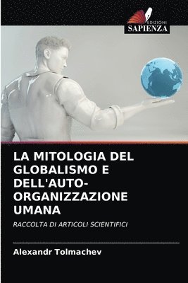 bokomslag La Mitologia del Globalismo E Dell'auto-Organizzazione Umana