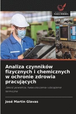 bokomslag Analiza czynnikw fizycznych i chemicznych w ochronie zdrowia pracuj&#261;cych