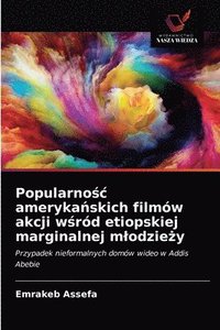 bokomslag Popularno&#347;c ameryka&#324;skich filmow akcji w&#347;rod etiopskiej marginalnej mlodzie&#380;y