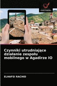 bokomslag Czynniki utrudniaj&#261;ce dzialanie zespolu mobilnego w Agadirze IO