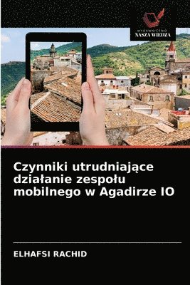 Czynniki utrudniaj&#261;ce dzialanie zespolu mobilnego w Agadirze IO 1