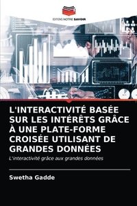 bokomslag L'Interactivit Base Sur Les Intrts Grce  Une Plate-Forme Croise Utilisant de Grandes Donnes