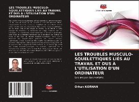 Orhan Korhan - Les Troubles Musculo-Squelettiques Liés Au Travail Et Dus À l'Utilisation d'Un Ordinateur, Häftad