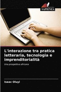 bokomslag L'interazione tra pratica letteraria, tecnologia e imprenditorialita