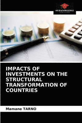 Mamane Tarno, Mamane TARNO - Impacts of Investments on the Structural Transformation of Countries, Häftad