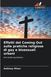 bokomslag Effetti del Coming Out sulle pratiche religiose di gay e bisessuali urbani