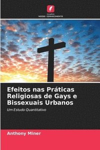 bokomslag Efeitos nas Prticas Religiosas de Gays e Bissexuais Urbanos