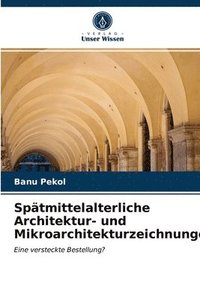 bokomslag Spatmittelalterliche Architektur- und Mikroarchitekturzeichnungen