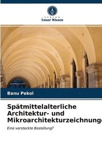 bokomslag Spätmittelalterliche Architektur- und Mikroarchitekturzeichnungen