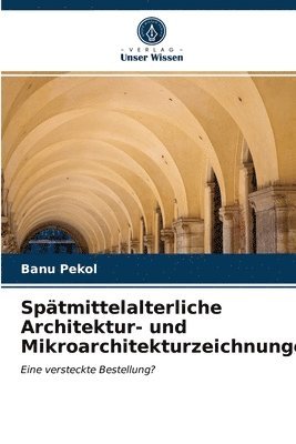 Spatmittelalterliche Architektur- und Mikroarchitekturzeichnungen 1