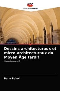 bokomslag Dessins architecturaux et micro-architecturaux du Moyen Age tardif