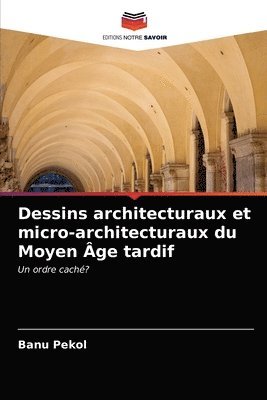 Dessins architecturaux et micro-architecturaux du Moyen Age tardif 1