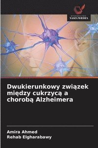 bokomslag Dwukierunkowy zwi&#261;zek mi&#281;dzy cukrzyc&#261; a chorob&#261; Alzheimera