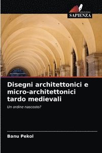 bokomslag Disegni architettonici e micro-architettonici tardo medievali