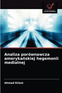 bokomslag Analiza porwnawcza ameryka&#324;skiej hegemonii medialnej
