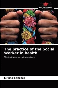 bokomslag The practice of the Social Worker in health