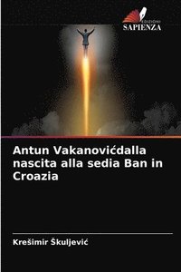 bokomslag Antun Vakanovicdalla nascita alla sedia Ban in Croazia