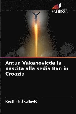 Antun Vakanovicdalla nascita alla sedia Ban in Croazia 1