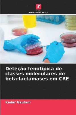 Kedar Gautam - Deteção fenotípica de classes moleculares de beta-lactamases em CRE, Häftad