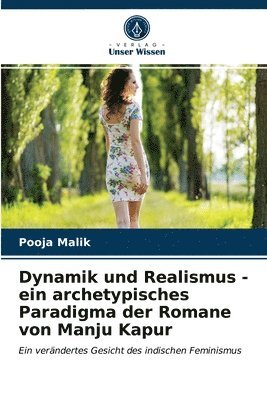 Dynamik und Realismus - ein archetypisches Paradigma der Romane von Manju Kapur 1