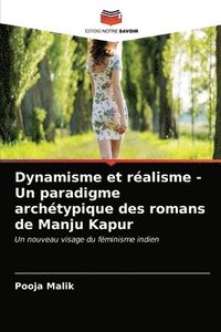 bokomslag Dynamisme et realisme - Un paradigme archetypique des romans de Manju Kapur
