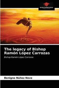 bokomslag The legacy of Bishop Ramn Lpez Carrozas