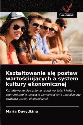 Ksztaltowanie si&#281; postaw warto&#347;ciuj&#261;cych a system kultury ekonomicznej 1