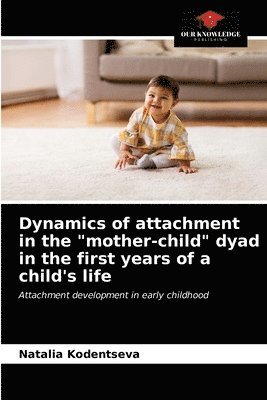 bokomslag Dynamics of attachment in the mother-child dyad in the first years of a child's life