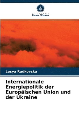 bokomslag Internationale Energiepolitik der Europaischen Union und der Ukraine