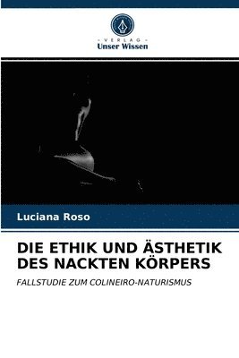 bokomslag Die Ethik Und AEsthetik Des Nackten Koerpers