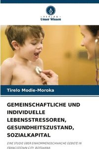 bokomslag Gemeinschaftliche Und Individuelle Lebensstressoren, Gesundheitszustand, Sozialkapital