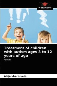 bokomslag Treatment of children with autism ages 3 to 12 years of age