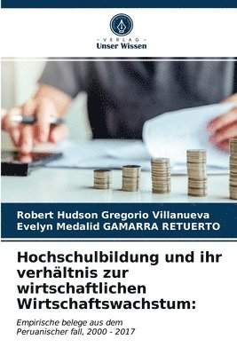 bokomslag Hochschulbildung und ihr verhltnis zur wirtschaftlichen Wirtschaftswachstum