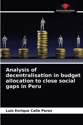 Analysis of decentralisation in budget allocation to close social gaps in Peru 1