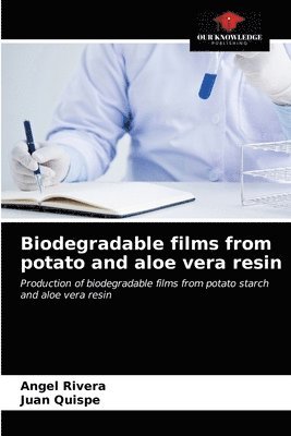Biodegradable films from potato and aloe vera resin 1