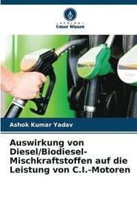 bokomslag Auswirkung von Diesel/Biodiesel-Mischkraftstoffen auf die Leistung von C.I.-Motoren