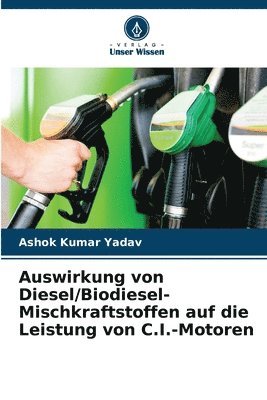 bokomslag Auswirkung von Diesel/Biodiesel-Mischkraftstoffen auf die Leistung von C.I.-Motoren