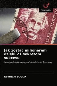 bokomslag Jak zostac milionerem dzi&#281;ki 21 sekretom sukcesu