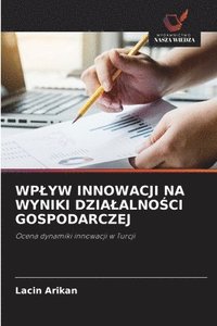 bokomslag Wplyw Innowacji Na Wyniki Dzialalno&#346;ci Gospodarczej