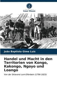 bokomslag Handel und Macht in den Territorien von Kongo, Kakongo, Ngoyo und Loango