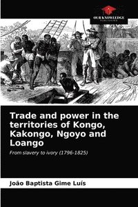 bokomslag Trade and power in the territories of Kongo, Kakongo, Ngoyo and Loango