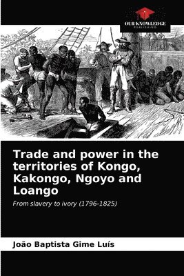 Trade and power in the territories of Kongo, Kakongo, Ngoyo and Loango 1