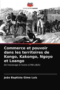 bokomslag Commerce et pouvoir dans les territoires de Kongo, Kakongo, Ngoyo et Loango