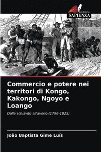bokomslag Commercio e potere nei territori di Kongo, Kakongo, Ngoyo e Loango