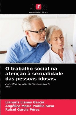 bokomslag O trabalho social na ateno  sexualidade das pessoas idosas.