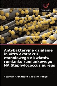 bokomslag Antybakteryjne dzialanie in vitro ekstraktu etanolowego z kwiatw rumianku rumiankowego NA Staphylococcus aureus