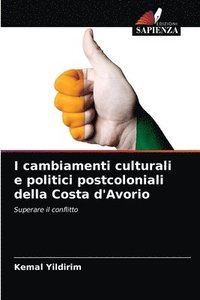 bokomslag I cambiamenti culturali e politici postcoloniali della Costa d'Avorio